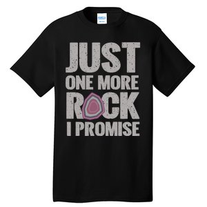 Rock Hounding Just One More Rock I Promise Geologist Tall T-Shirt