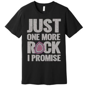 Rock Hounding Just One More Rock I Promise Geologist Premium T-Shirt