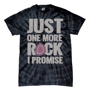 Rock Hounding Just One More Rock I Promise Geologist Tie-Dye T-Shirt