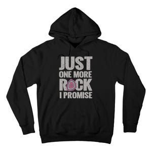 Rock Hounding Just One More Rock I Promise Geologist Tall Hoodie