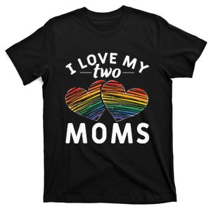 Rainbow Hearts Lesbian Pride Gift I Love My Two Moms LGBT T-Shirt