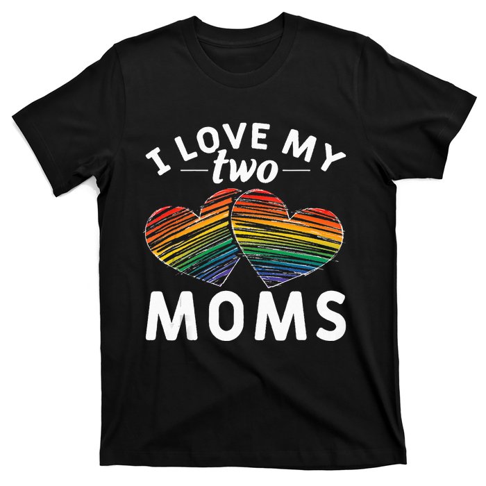 Rainbow Hearts Lesbian Pride Gift I Love My Two Moms LGBT T-Shirt