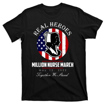 Real Heroes Million Nurse March May 12, 2022 Together We Stand T-Shirt