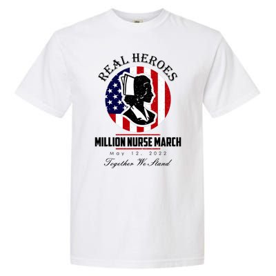 Real Heroes Million Nurse March May 12, 2022 Together We Stand Garment-Dyed Heavyweight T-Shirt