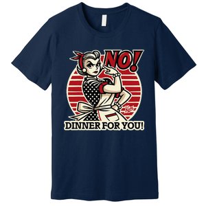 Retro Housewife Mom Says No You Get No Dinner Tonight! Premium T-Shirt