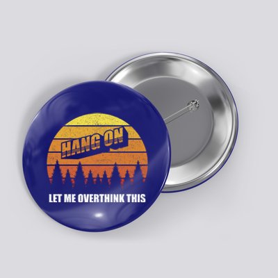 Retro Hang On Let Me Overthink This Funny Sarcastic Vintage Gift Button