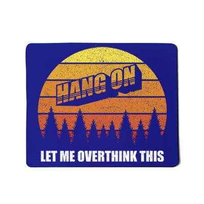 Retro Hang On Let Me Overthink This Funny Sarcastic Vintage Gift Mousepad