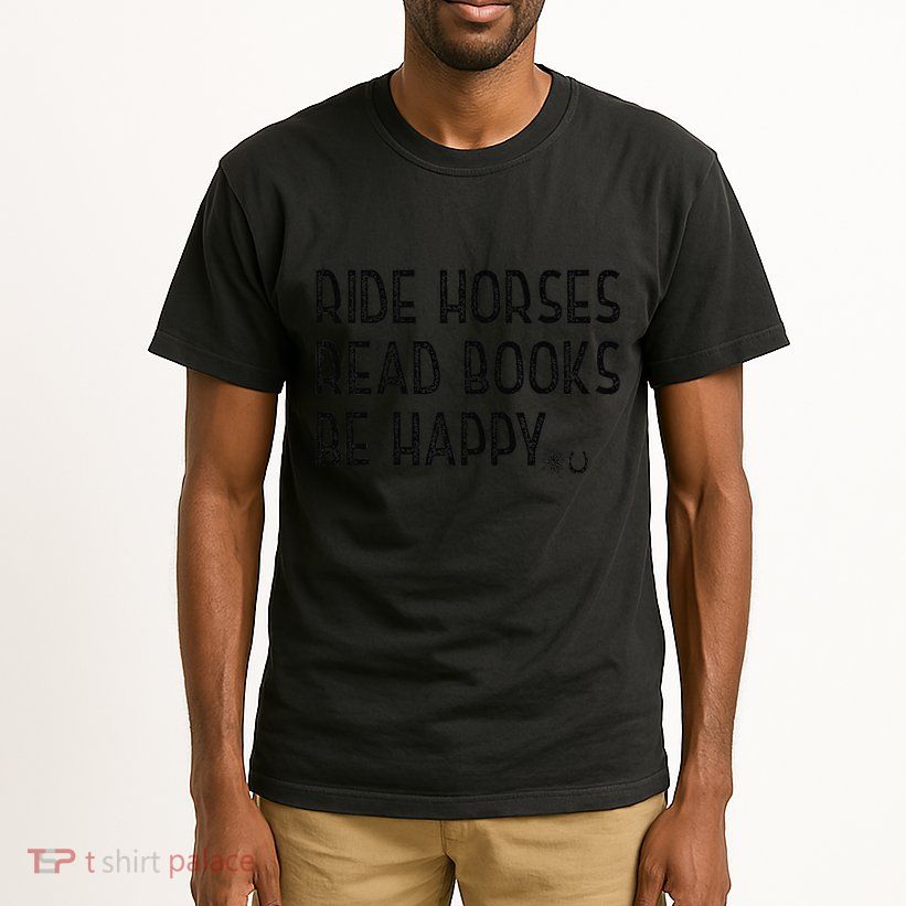 Ride Horses Read Books Be Happy Tall T-Shirt