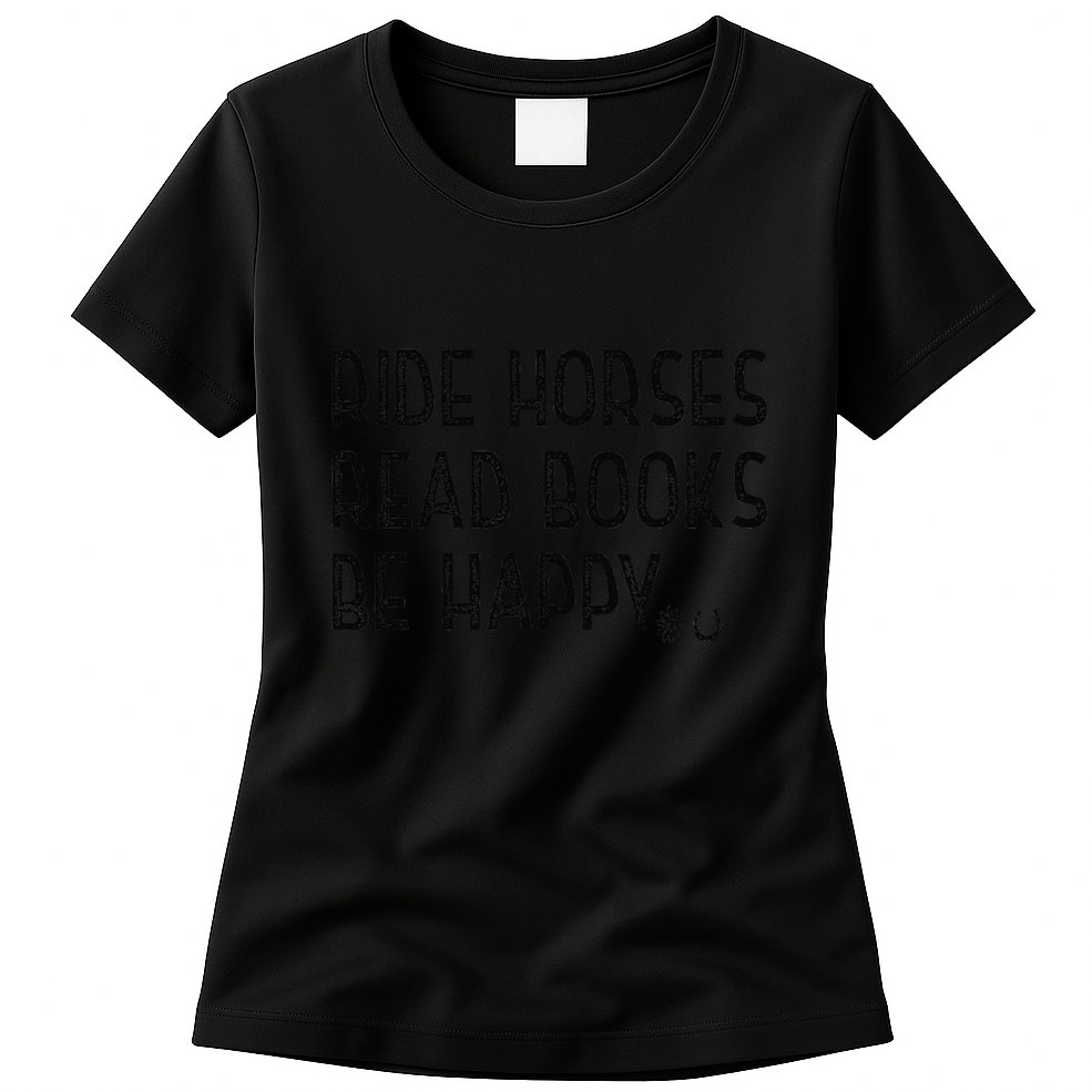 Ride Horses Read Books Be Happy Womens T-Shirt