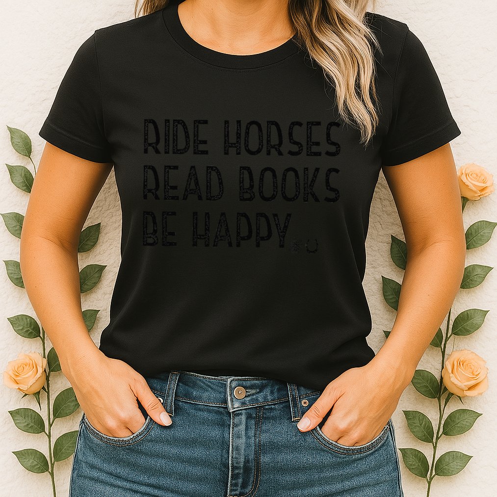 Ride Horses Read Books Be Happy Womens T-Shirt