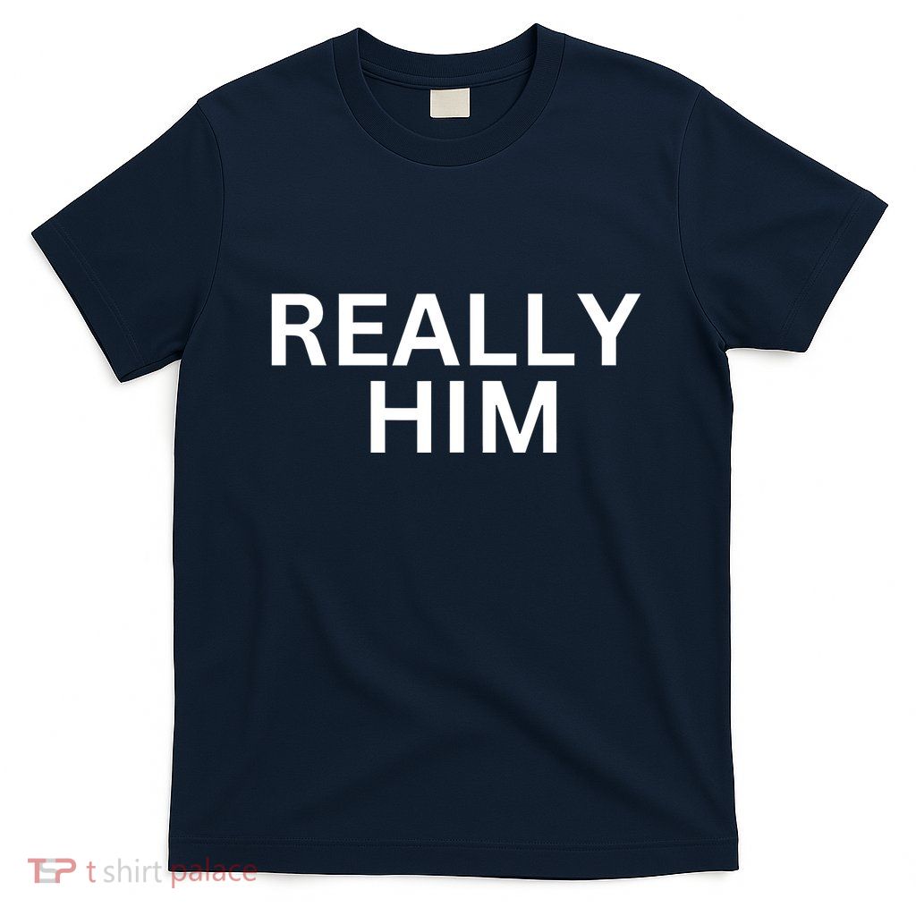 Really Him T-Shirt