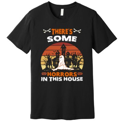 Retro Halloween Theres Some Horrors In This House Funny Gift Premium T-Shirt