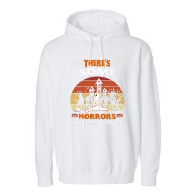 Retro Halloween Theres Some Horrors In This House Funny Gift Garment-Dyed Fleece Hoodie