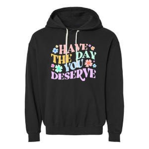 Retro Have The Day You Deserve Garment-Dyed Fleece Hoodie