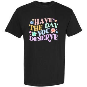 Retro Have The Day You Deserve Garment-Dyed Heavyweight T-Shirt