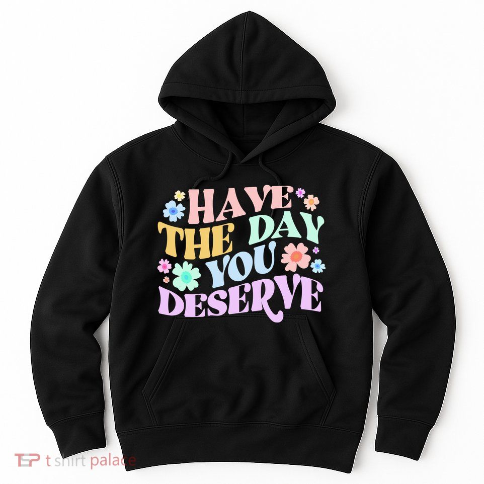Retro Have The Day You Deserve Hoodie