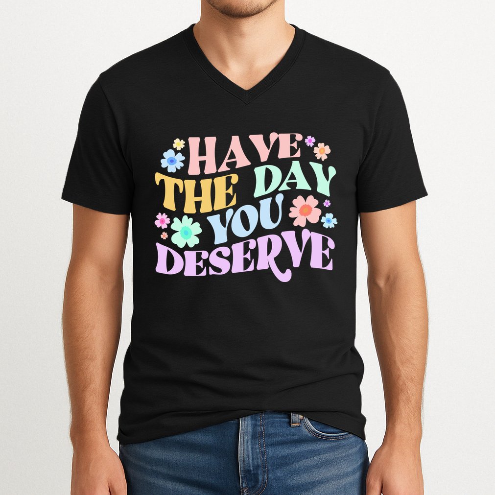 Retro Have The Day You Deserve V-Neck T-Shirt