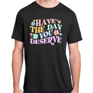 Retro Have The Day You Deserve Adult ChromaSoft Performance T-Shirt