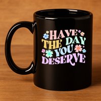 Retro Have The Day You Deserve 11oz C Handle Ceramic Mug