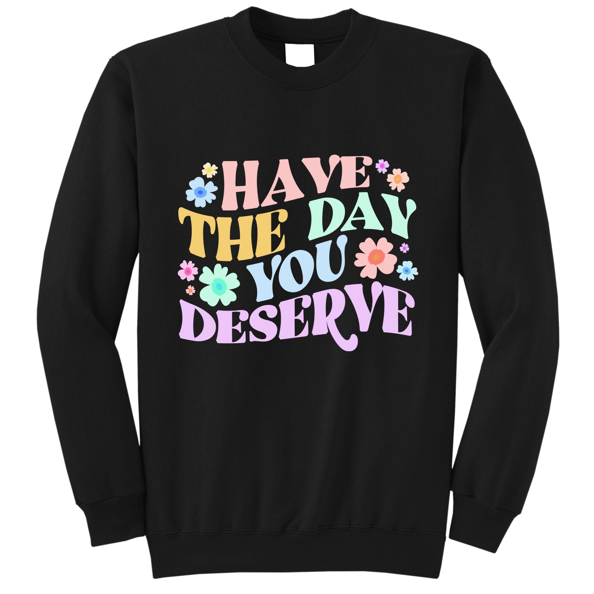 Retro Have The Day You Deserve Tall Sweatshirt