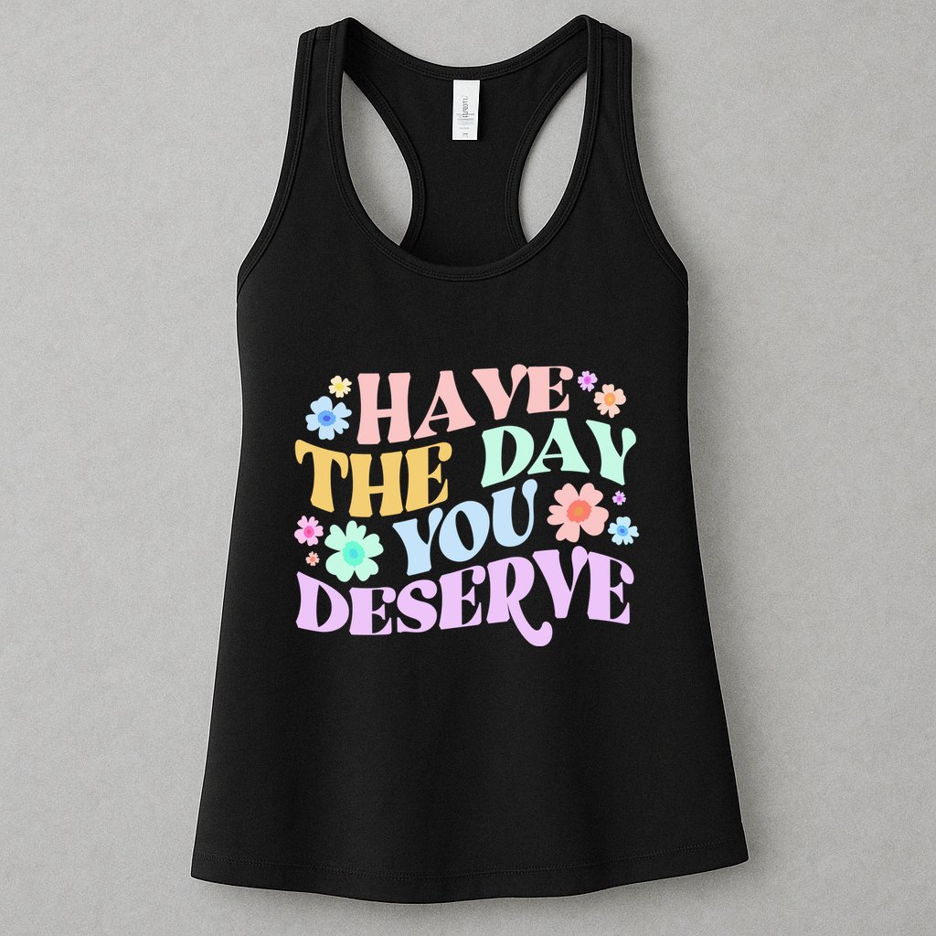 Retro Have The Day You Deserve Womens Tank Top