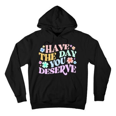 Retro Have The Day You Deserve Tall Hoodie