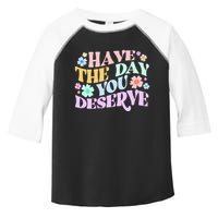 Retro Have The Day You Deserve Toddler Fine Jersey T-Shirt