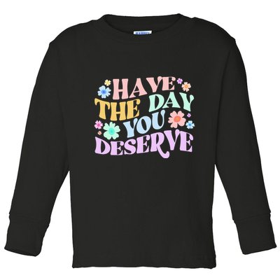 Retro Have The Day You Deserve Toddler Long Sleeve Shirt