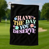 Retro Have The Day You Deserve Golf Towel
