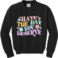 Retro Have The Day You Deserve Kids Sweatshirt