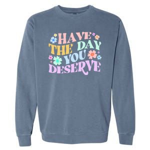 Retro Have The Day You Deserve Garment-Dyed Sweatshirt