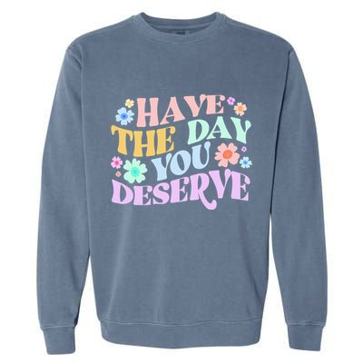 Retro Have The Day You Deserve Garment-Dyed Sweatshirt