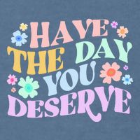 Retro Have The Day You Deserve Garment-Dyed Sweatshirt