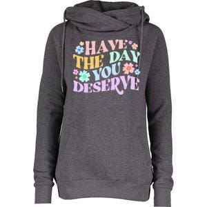 Retro Have The Day You Deserve Womens Funnel Neck Pullover Hood