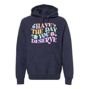 Retro Have The Day You Deserve Premium Hoodie