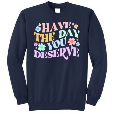 Retro Have The Day You Deserve Tall Sweatshirt