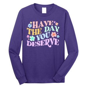 Retro Have The Day You Deserve Long Sleeve Shirt