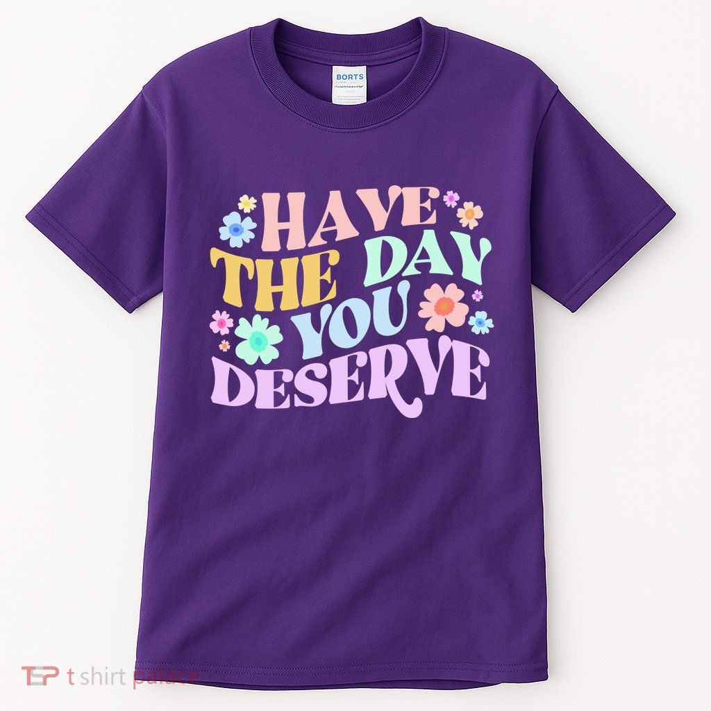 Retro Have The Day You Deserve Tall T-Shirt