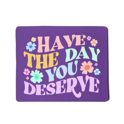 Retro Have The Day You Deserve Mousepad