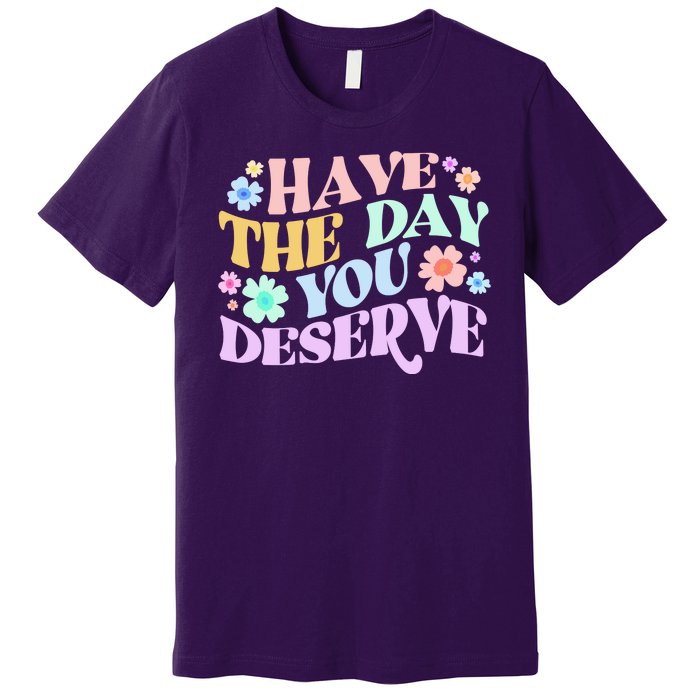 Retro Have The Day You Deserve Premium T-Shirt