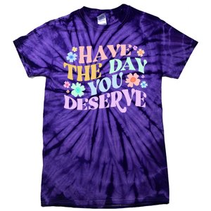 Retro Have The Day You Deserve Tie-Dye T-Shirt