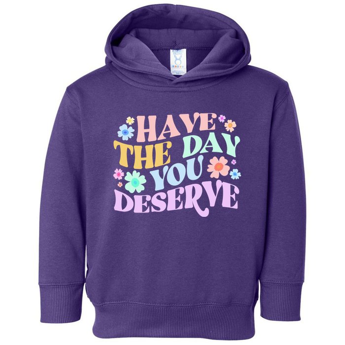 Retro Have The Day You Deserve Toddler Hoodie