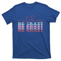 Retro Halloween Witches Be Crazy Gift T-Shirt