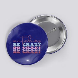 Retro Halloween Witches Be Crazy Gift Button