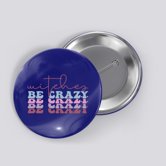 Retro Halloween Witches Be Crazy Gift Button