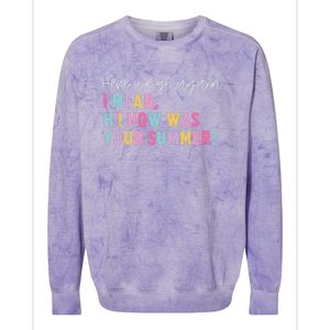 Retro Here We Go Again I Mean Hi How Was Your Summer School Colorblast Crewneck Sweatshirt