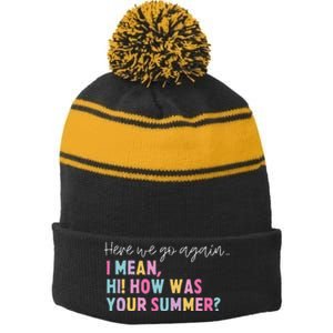 Retro Here We Go Again I Mean Hi How Was Your Summer School Stripe Pom Pom Beanie