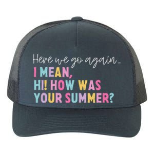 Retro Here We Go Again I Mean Hi How Was Your Summer School Yupoong Adult 5-Panel Trucker Hat