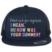 Retro Here We Go Again I Mean Hi How Was Your Summer School Flat Bill Trucker Hat