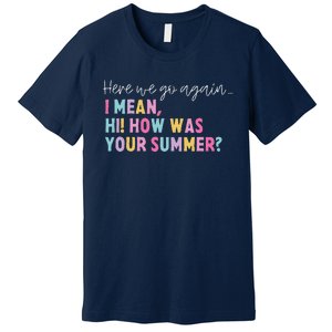 Retro Here We Go Again I Mean Hi How Was Your Summer School Premium T-Shirt